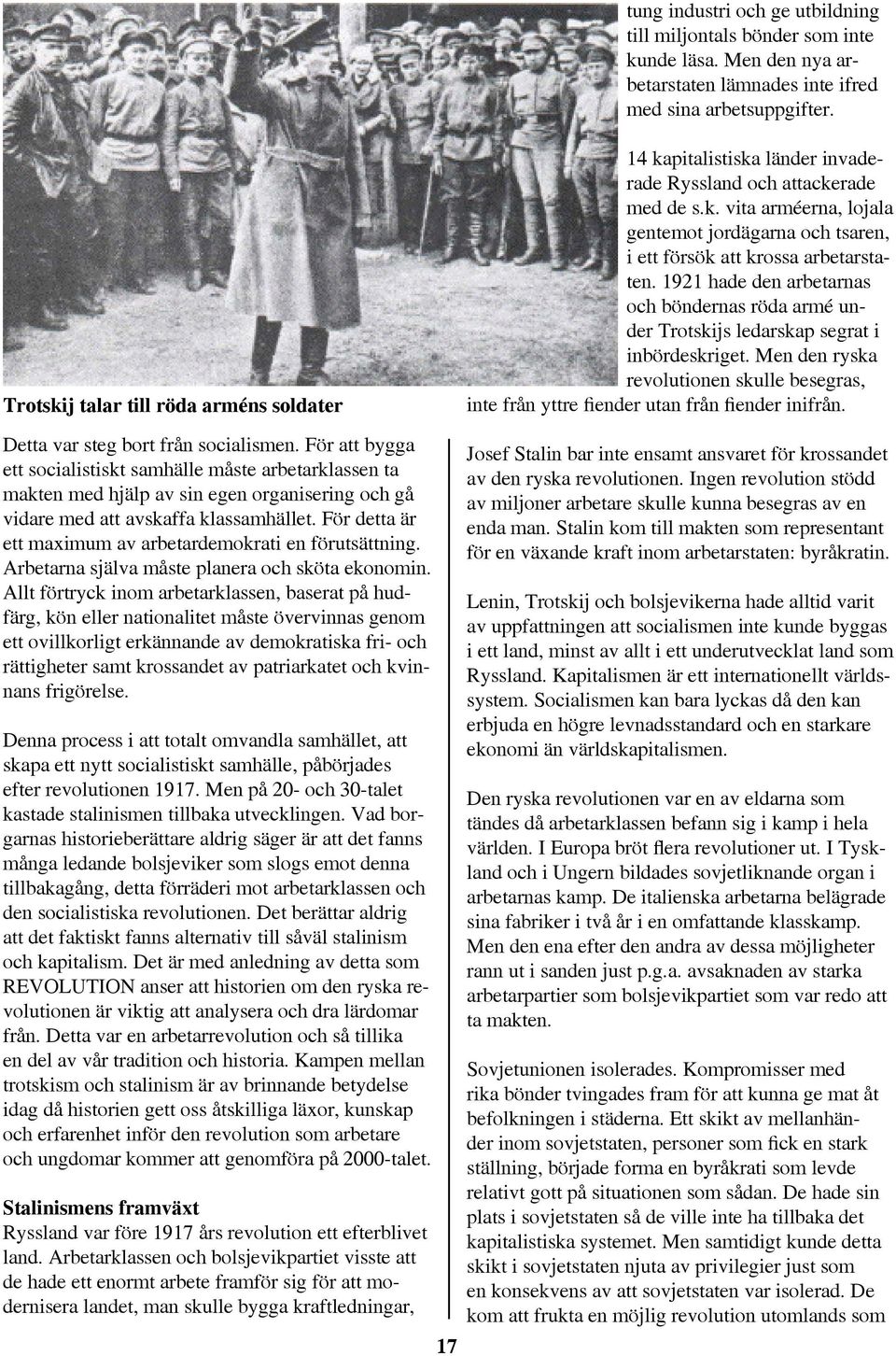 1921 hade den arbetarnas och böndernas röda armé under Trotskijs ledarskap segrat i inbördeskriget. Men den ryska revolutionen skulle besegras, inte från yttre fiender utan från fiender inifrån.