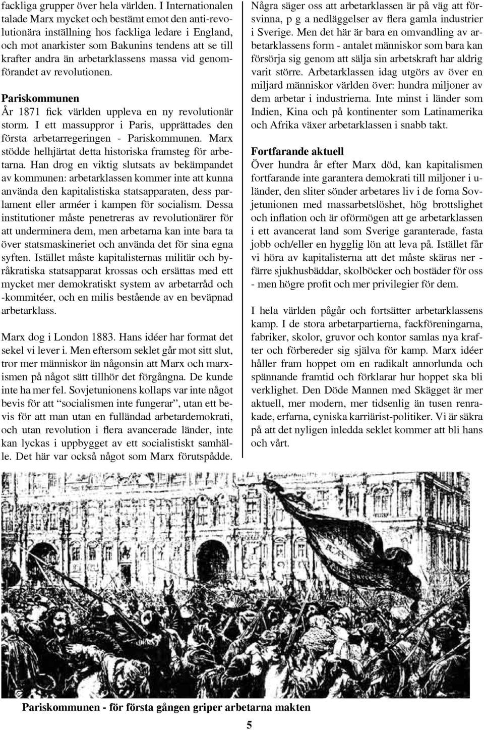 arbetarklassens massa vid genomförandet av revolutionen. Pariskommunen År 1871 fick världen uppleva en ny revolutionär storm.
