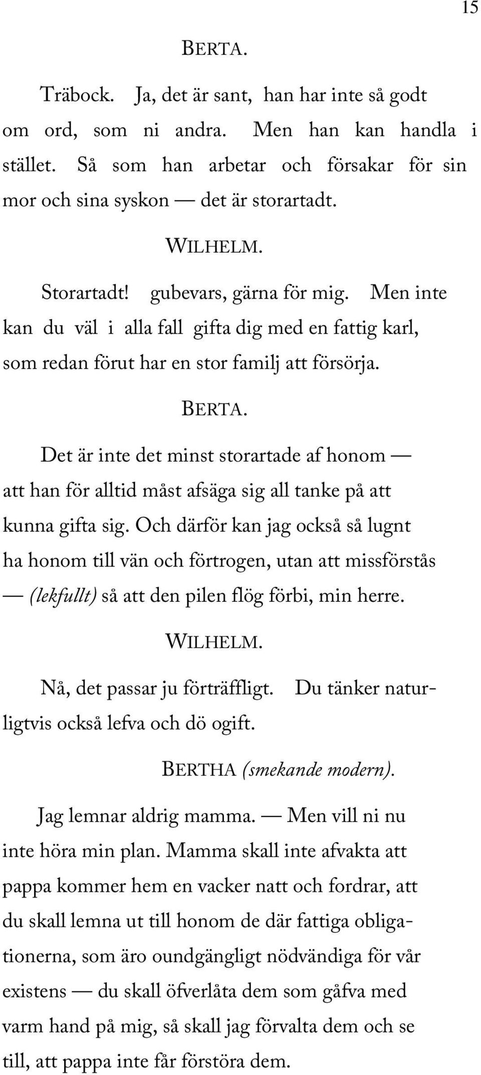 Det är inte det minst storartade af honom att han för alltid måst afsäga sig all tanke på att kunna gifta sig.