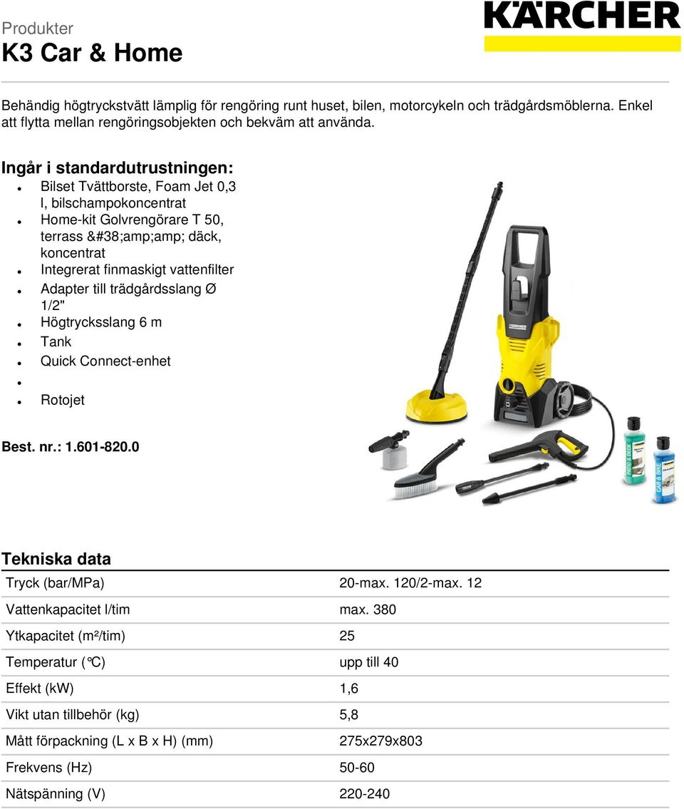 Ingår i standardutrustningen: Bilset Tvättborste, Foam Jet 0,3 l, bilschampokoncentrat Home-kit Golvrengörare T 50, terrass &amp;amp; däck, koncentrat Integrerat finmaskigt vattenfilter