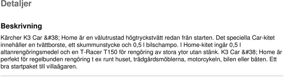 I Home-kitet ingår 0,5 l altanrengöringsmedel och en T-Racer T150 för rengöring av stora ytor utan stänk.