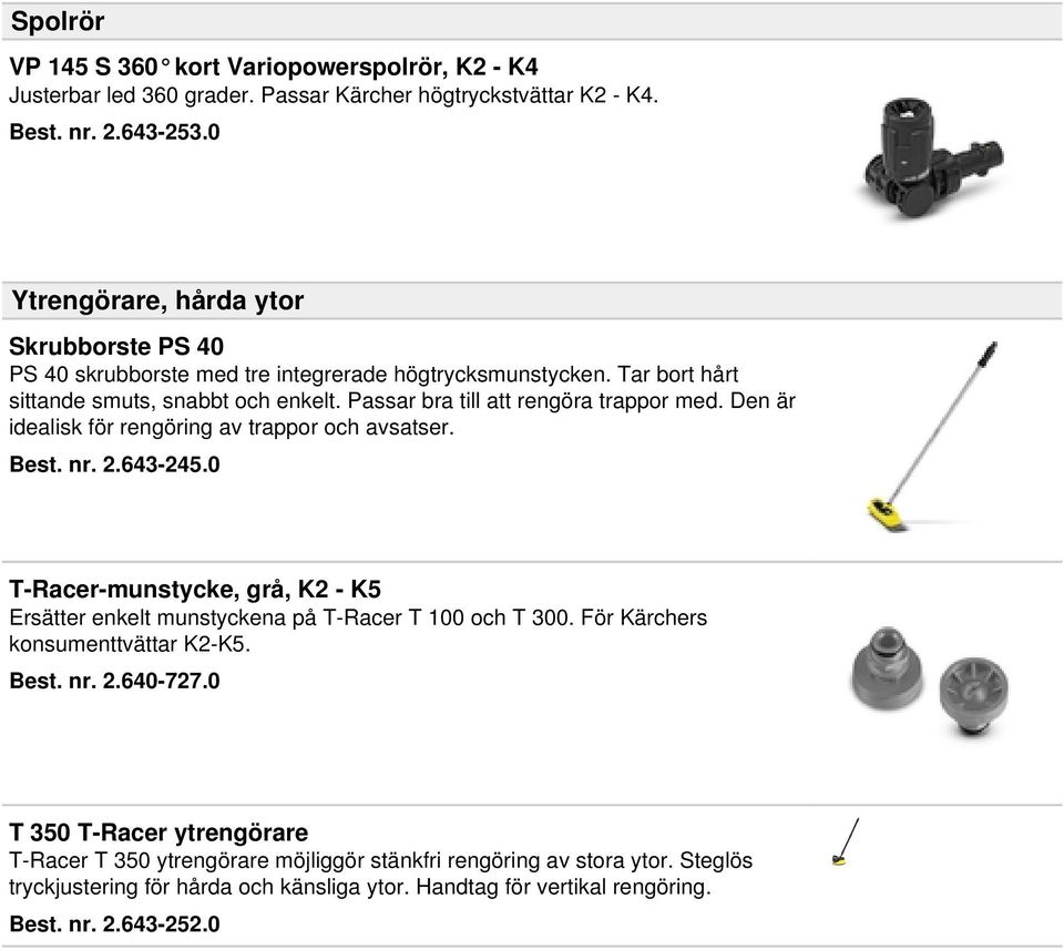 Passar bra till att rengöra trappor med. Den är idealisk för rengöring av trappor och avsatser. Best. nr. 2.643-245.