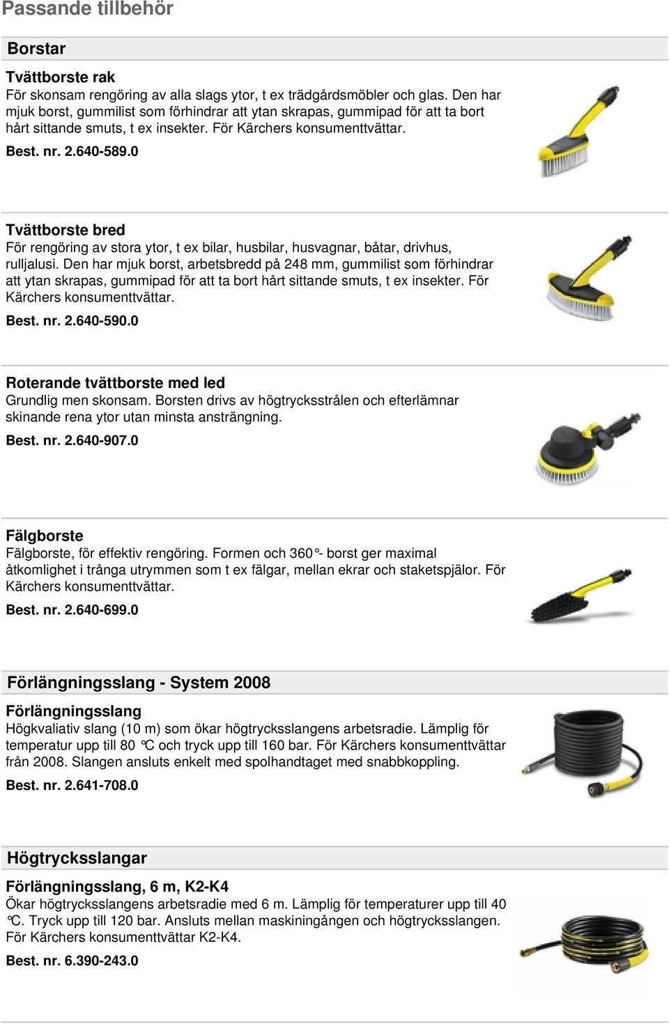 0 Tvättborste bred För rengöring av stora ytor, t ex bilar, husbilar, husvagnar, båtar, drivhus, rulljalusi.