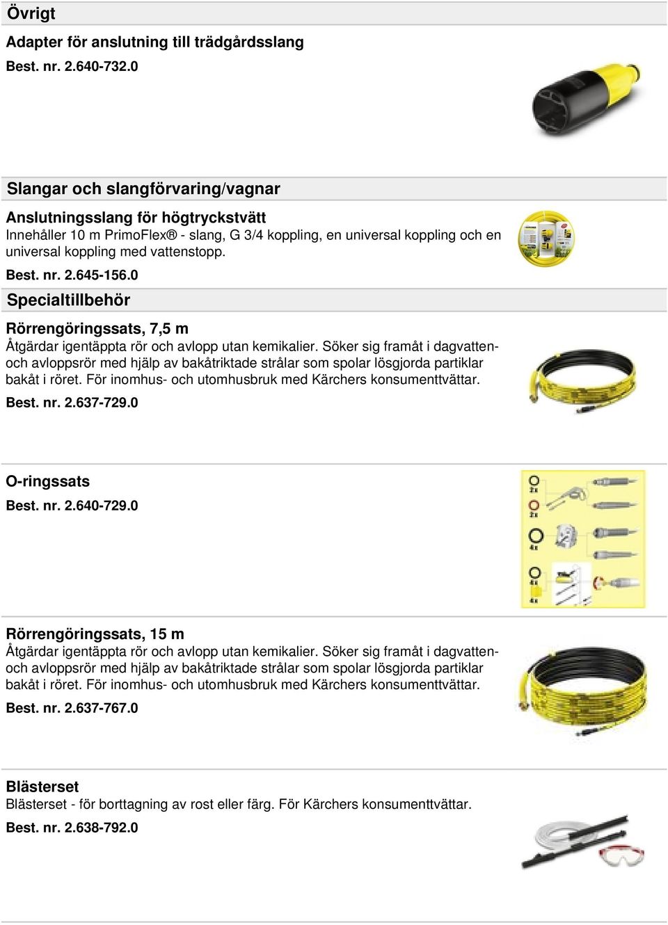 645-156.0 Specialtillbehör Rörrengöringssats, 7,5 m Åtgärdar igentäppta rör och avlopp utan kemikalier.