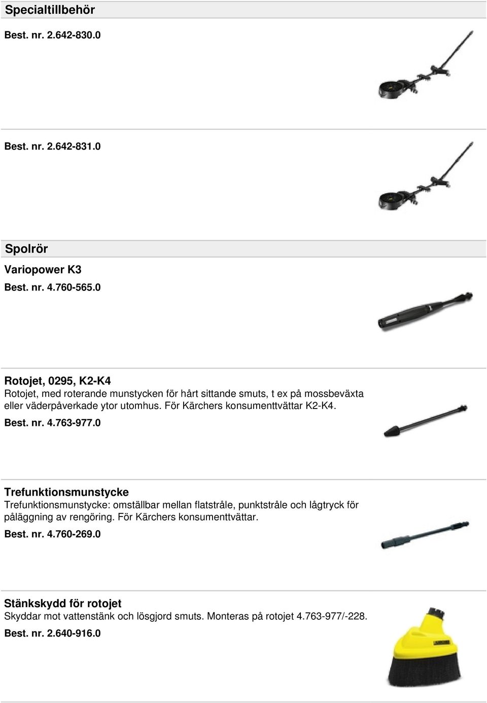 För Kärchers konsumenttvättar K2-K4. Best. nr. 4.763-977.