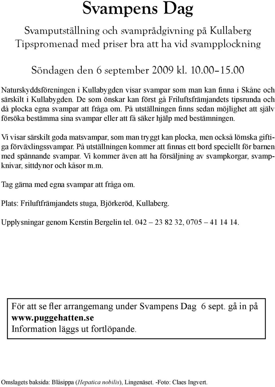 De som önskar kan först gå Friluftsfrämjandets tipsrunda och då plocka egna svampar att fråga om.
