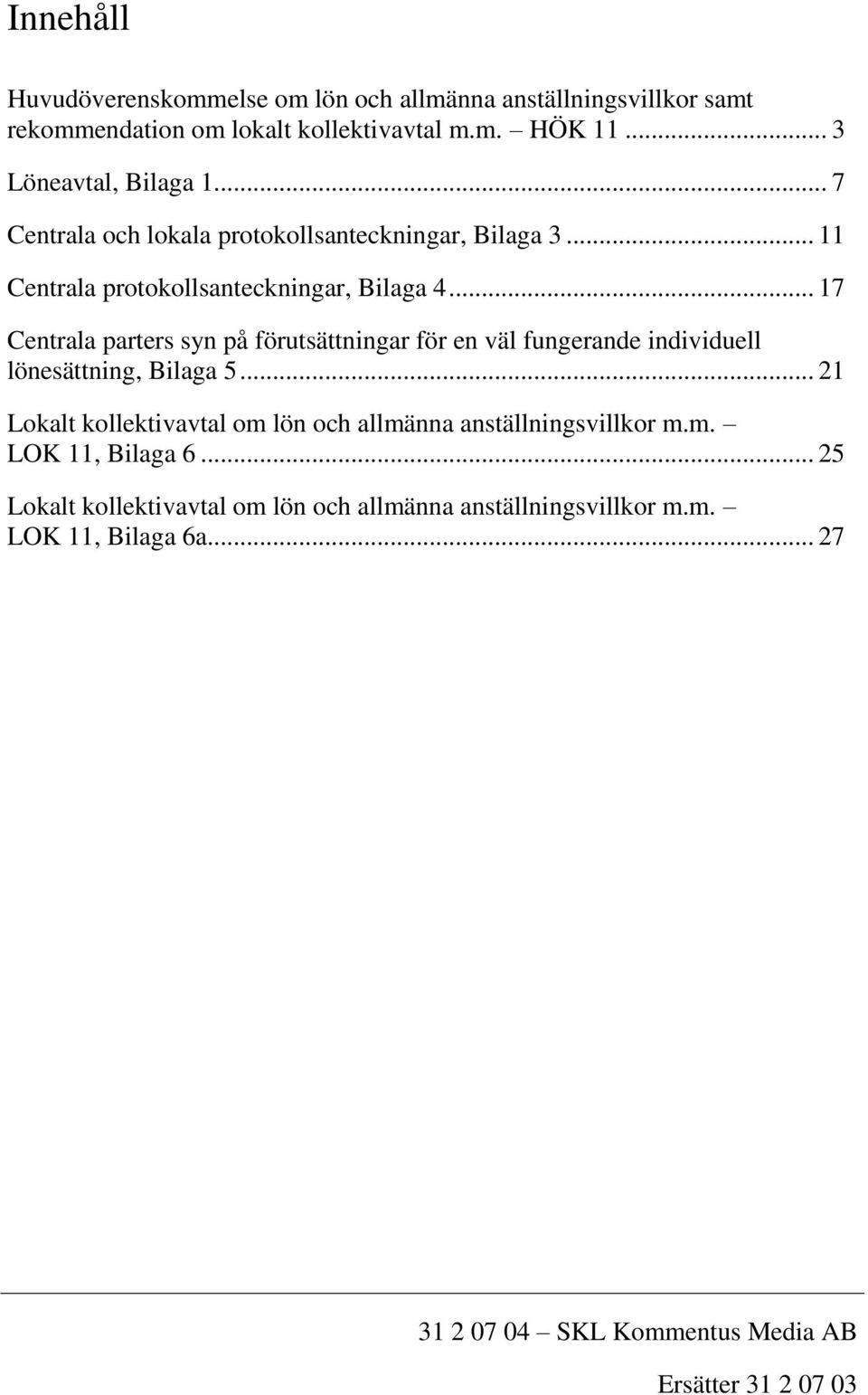 .. 17 Centrala parters syn på förutsättningar för en väl fungerande individuell lönesättning, Bilaga 5.