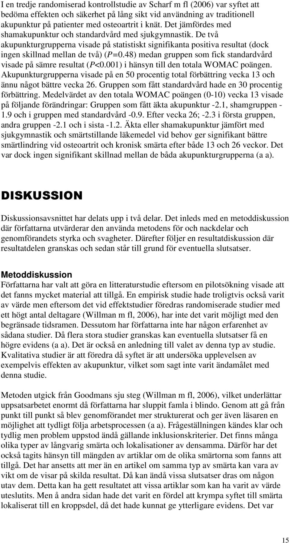 48) medan gruppen som fick standardvård visade på sämre resultat (P<0.001) i hänsyn till den totala WOMAC poängen.