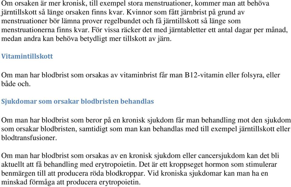 För vissa räcker det med järntabletter ett antal dagar per månad, medan andra kan behöva betydligt mer tillskott av järn.