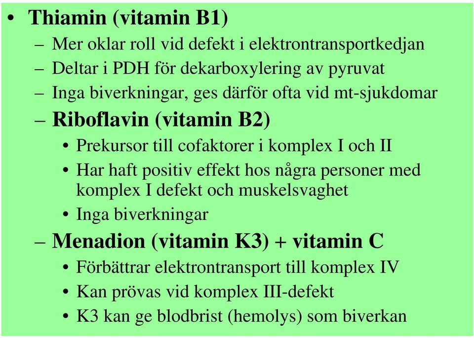 haft positiv effekt hos några personer med komplex I defekt och muskelsvaghet Inga biverkningar Menadion (vitamin K3) +