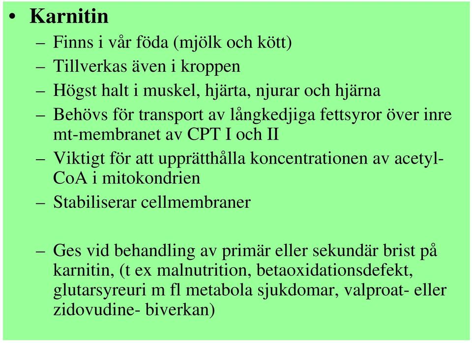 koncentrationen av acetyl- CoA i mitokondrien Stabiliserar cellmembraner Ges vid behandling av primär eller sekundär