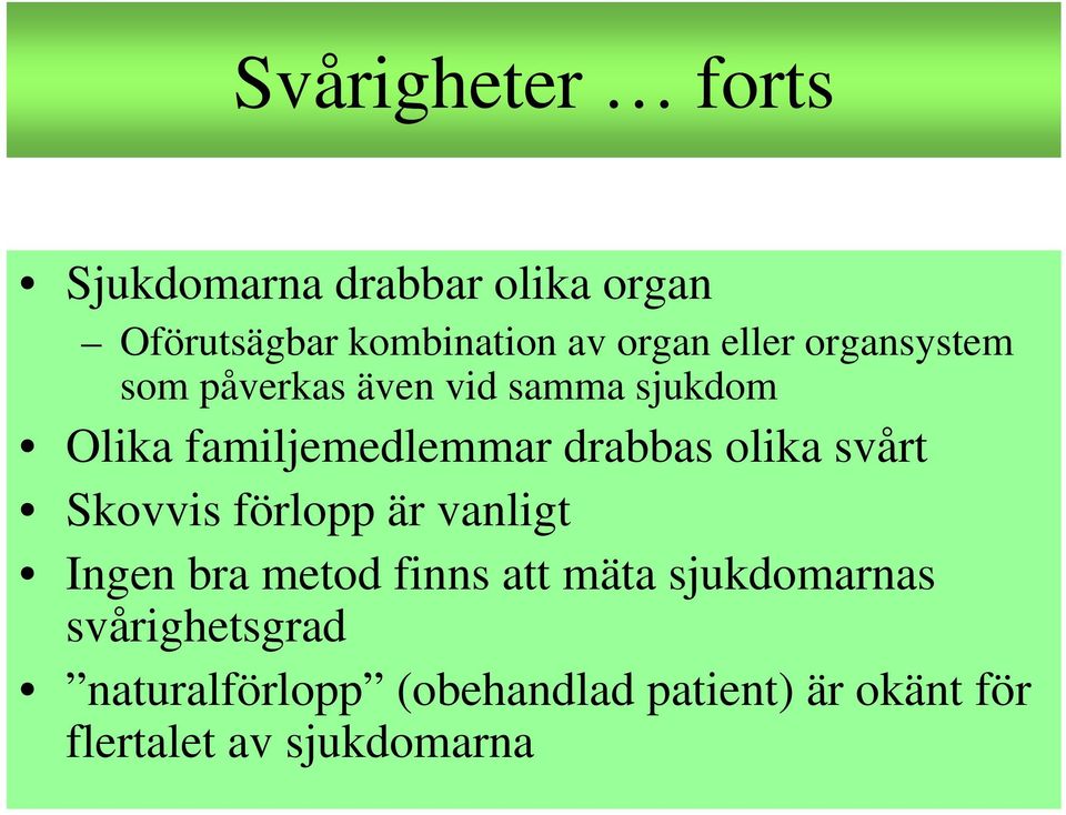 olika svårt Skovvis förlopp är vanligt Ingen bra metod finns att mäta sjukdomarnas