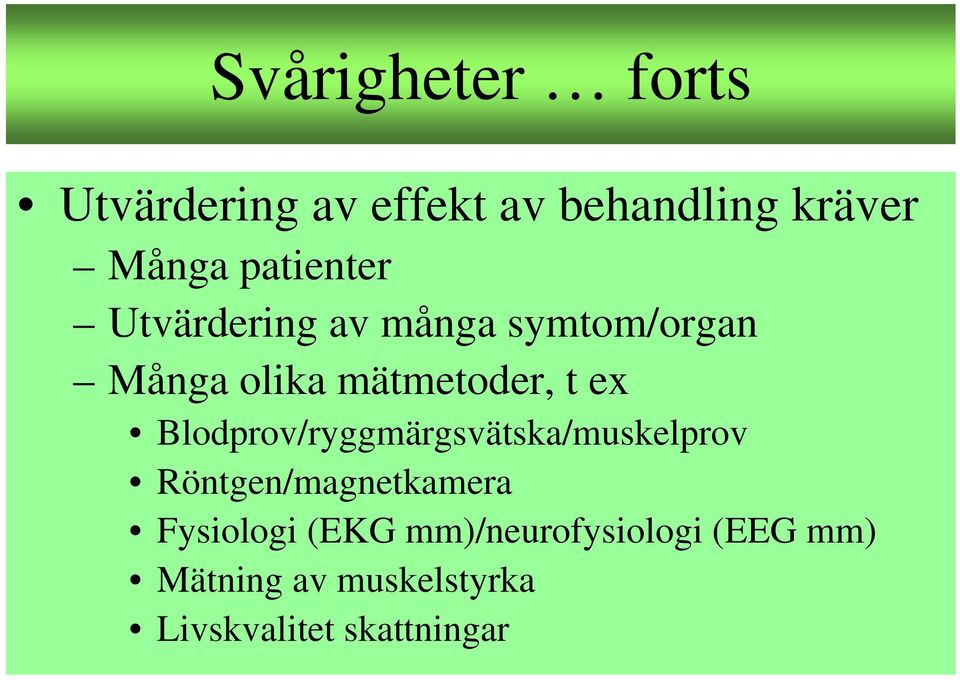 ex Blodprov/ryggmärgsvätska/muskelprov Röntgen/magnetkamera Fysiologi