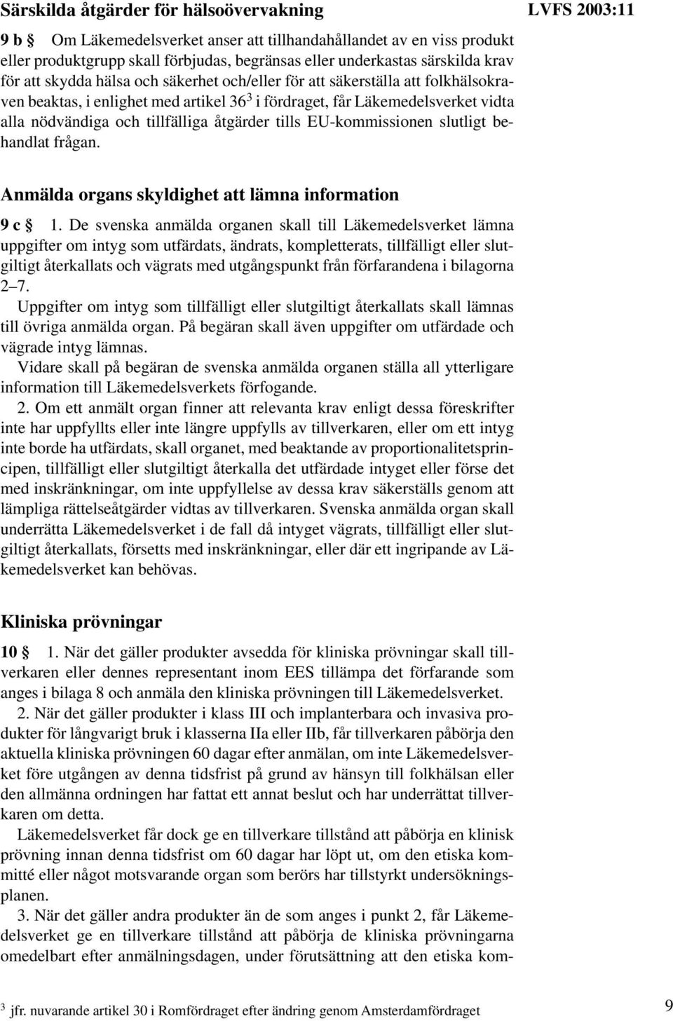 EU-kommissionen slutligt behandlat frågan. LVFS 2003:11 Anmälda organs skyldighet att lämna information 9 c 1.