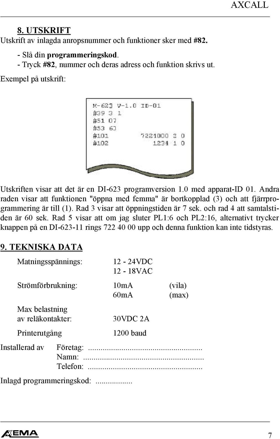 Andra raden visar att funktionen "öppna med femma" är bortkopplad (3) och att fjärrprogrammering är till (1). Rad 3 visar att öppningstiden är 7 sek. och rad 4 att samtalstiden är 60 sek.