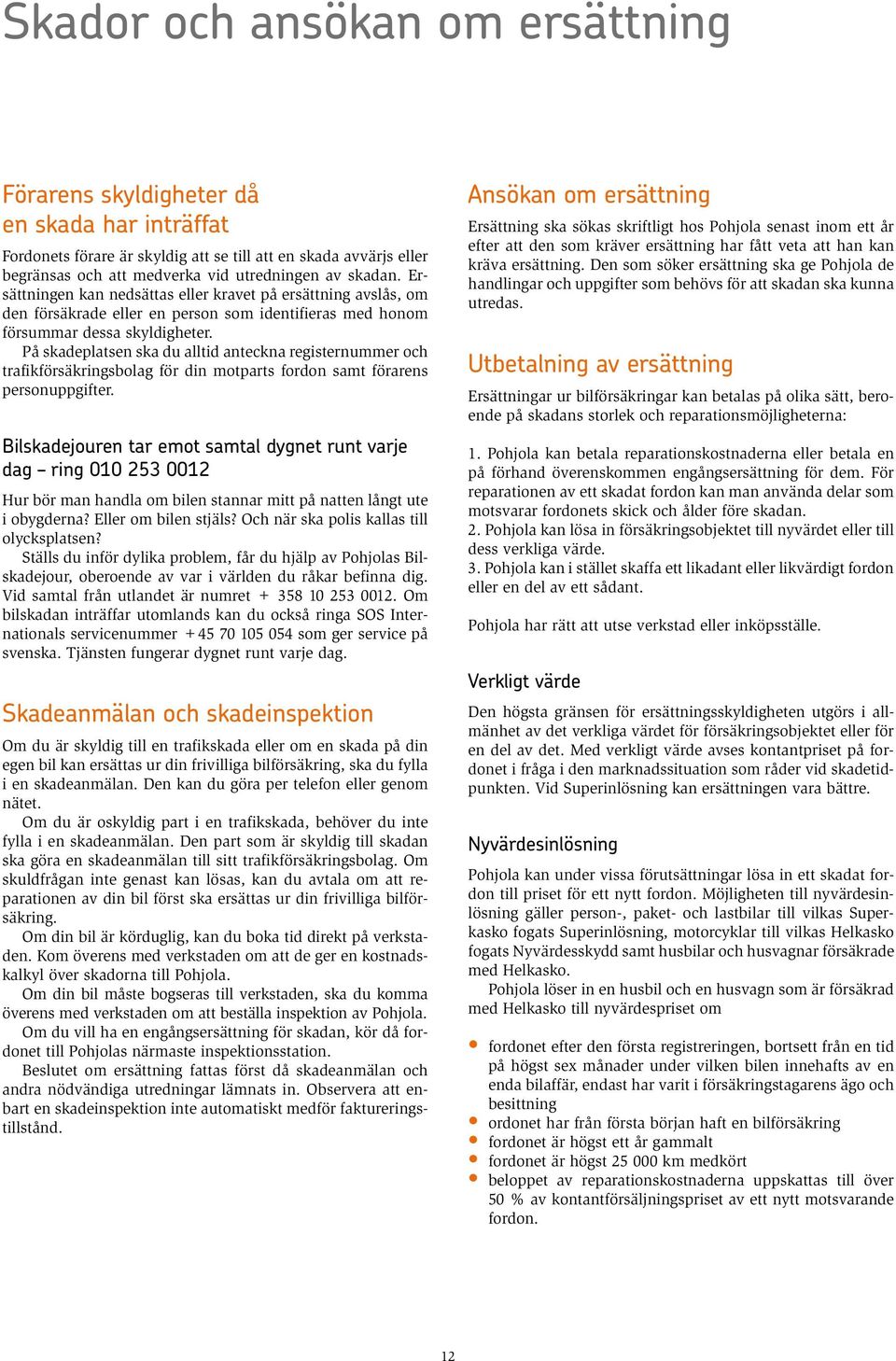 På skadeplatsen ska du alltid anteckna registernummer och trafikförsäkringsbolag för din motparts fordon samt förarens personuppgifter.