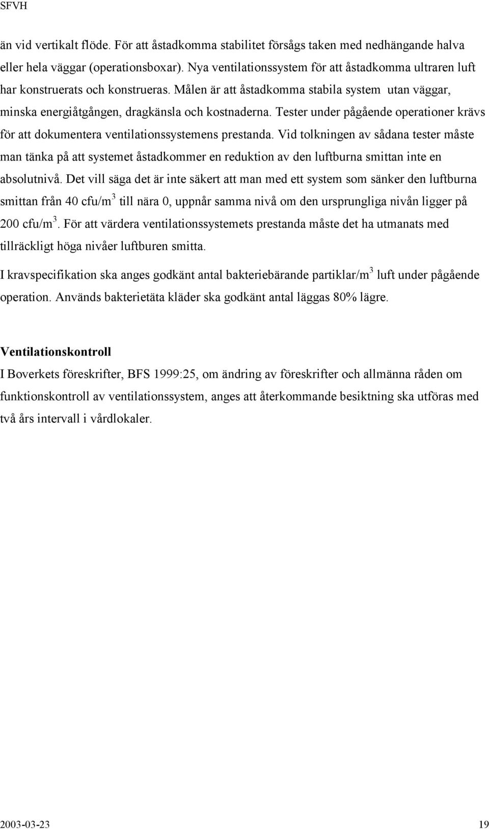 Tester under pågående operationer krävs för att dokumentera ventilationssystemens prestanda.