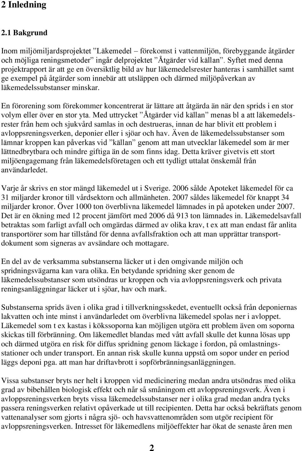 läkemedelssubstanser minskar. En förorening som förekommer koncentrerat är lättare att åtgärda än när den sprids i en stor volym eller över en stor yta.