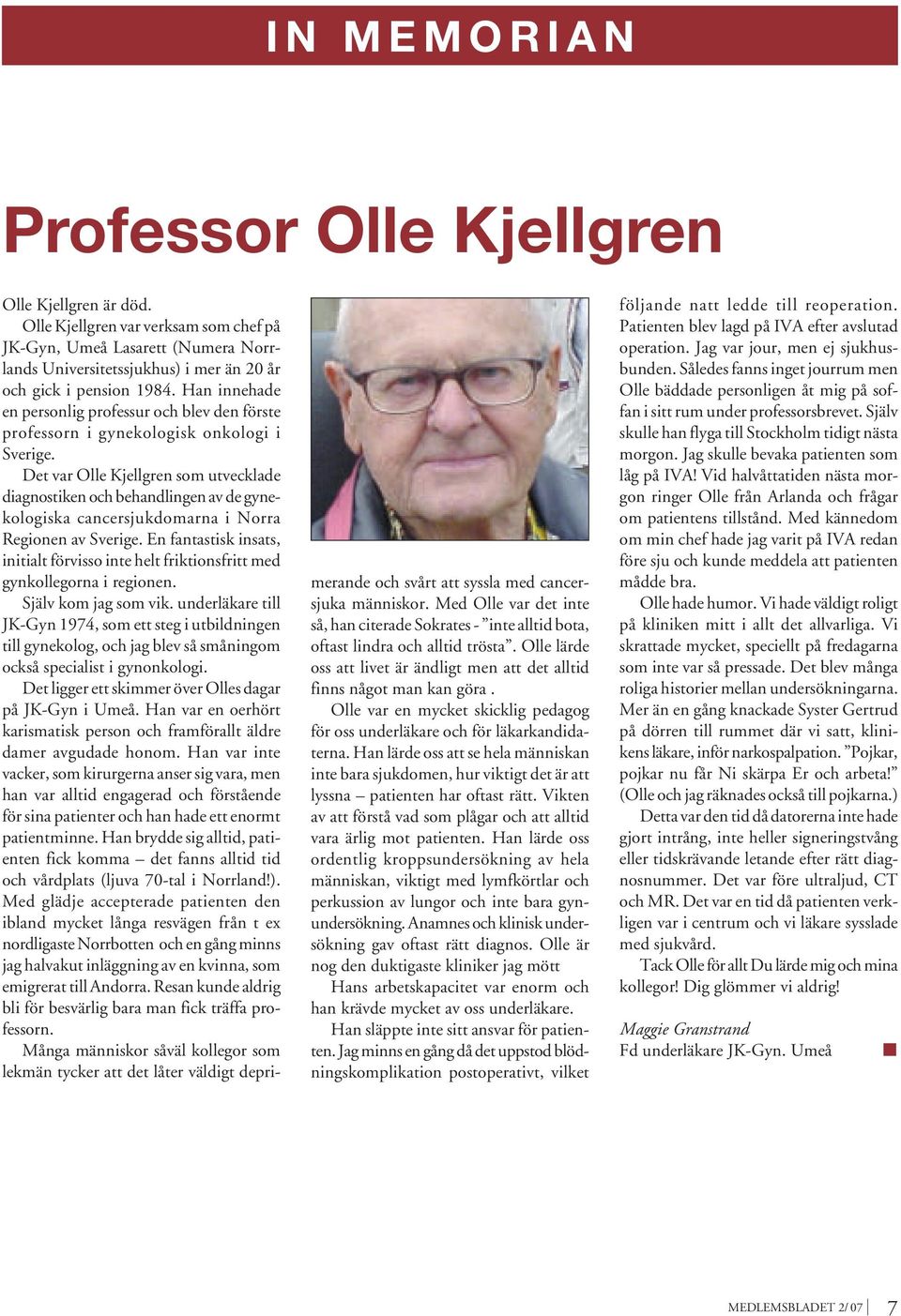 Det var Olle Kjellgren som utvecklade diagnostiken och behandlingen av de gynekologiska cancersjukdomarna i Norra Regionen av Sverige.