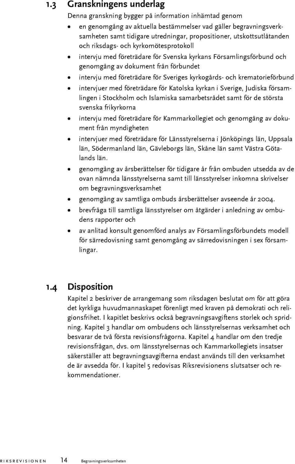 kyrkogårds- och krematorieförbund intervjuer med företrädare för Katolska kyrkan i Sverige, Judiska församlingen i Stockholm och Islamiska samarbetsrådet samt för de största svenska frikyrkorna