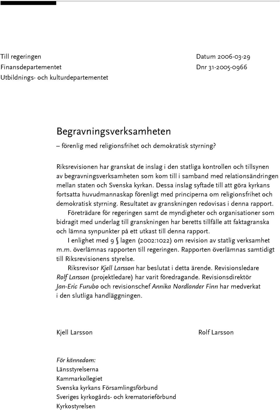 Dessa inslag syftade till att göra kyrkans fortsatta huvudmannaskap förenligt med principerna om religionsfrihet och demokratisk styrning. Resultatet av granskningen redovisas i denna rapport.