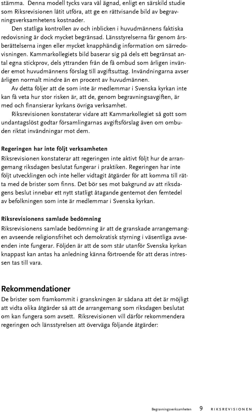 Länsstyrelserna får genom årsberättelserna ingen eller mycket knapphändig information om särredovisningen.