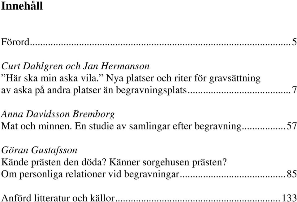 ..7 Anna Davidsson Bremborg Mat och minnen. En studie av samlingar efter begravning.