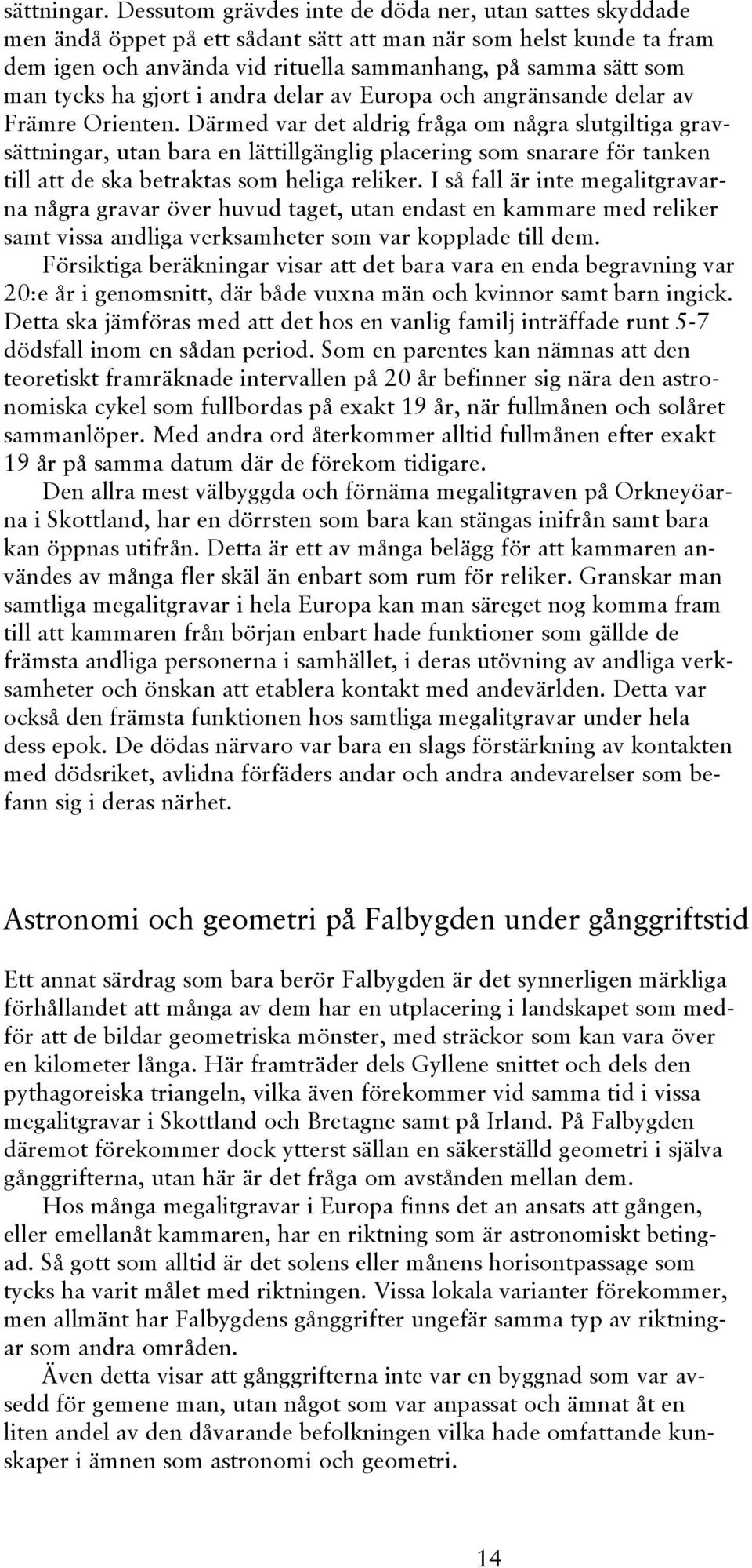 ha gjort i andra delar av Europa och angränsande delar av Främre Orienten.