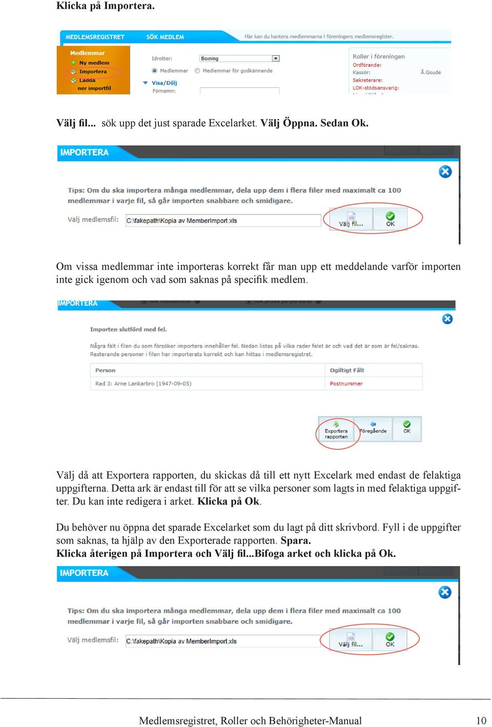 Välj då att Exportera rapporten, du skickas då till ett nytt Excelark med endast de felaktiga uppgifterna.