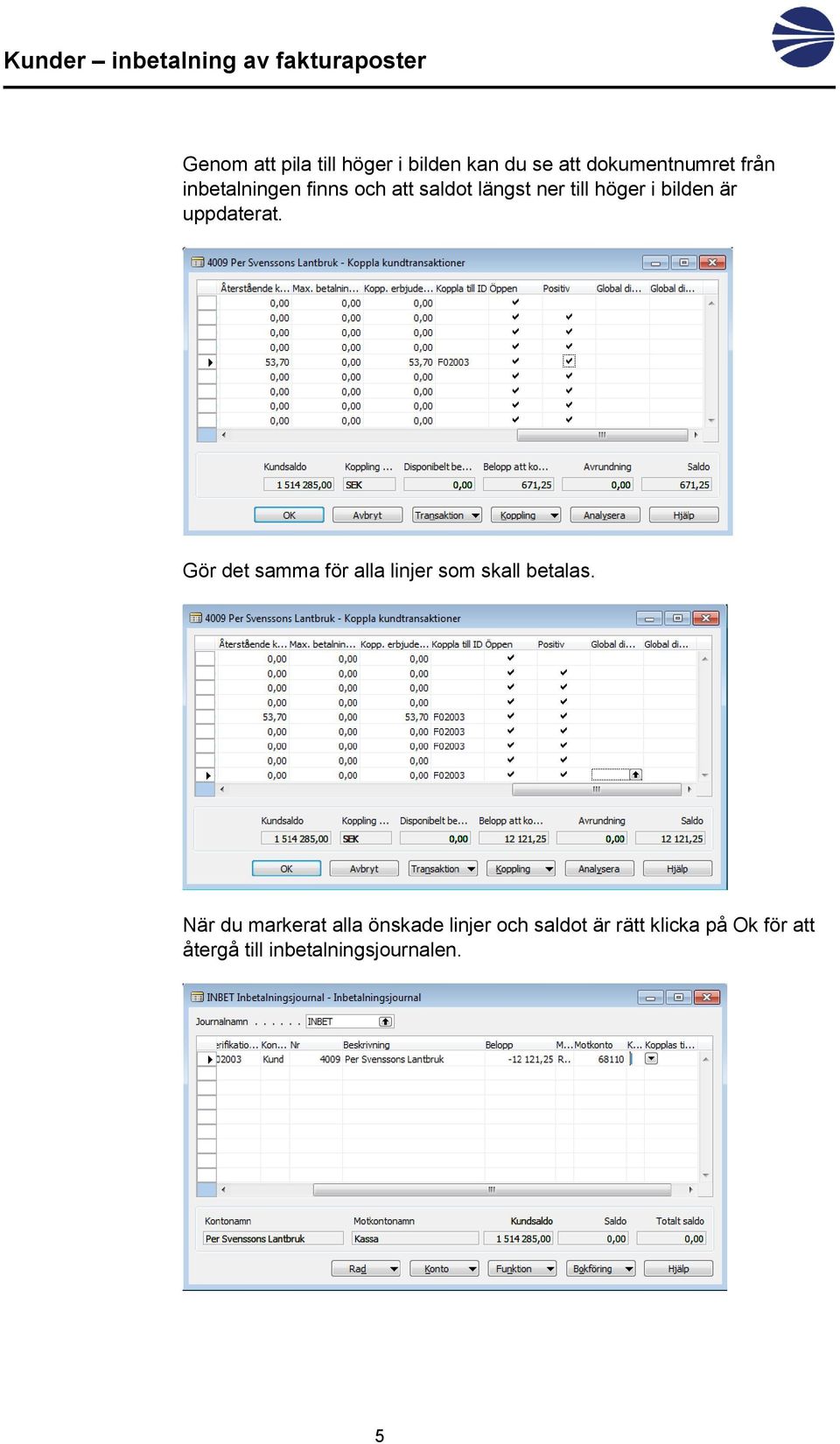 uppdaterat. Gör det samma för alla linjer som skall betalas.