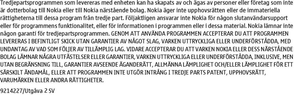 Följaktligen ansvarar inte Nokia för någon slutanvändarsupport eller för programmens funktionalitet, eller för informationen i programmen eller i dessa material.