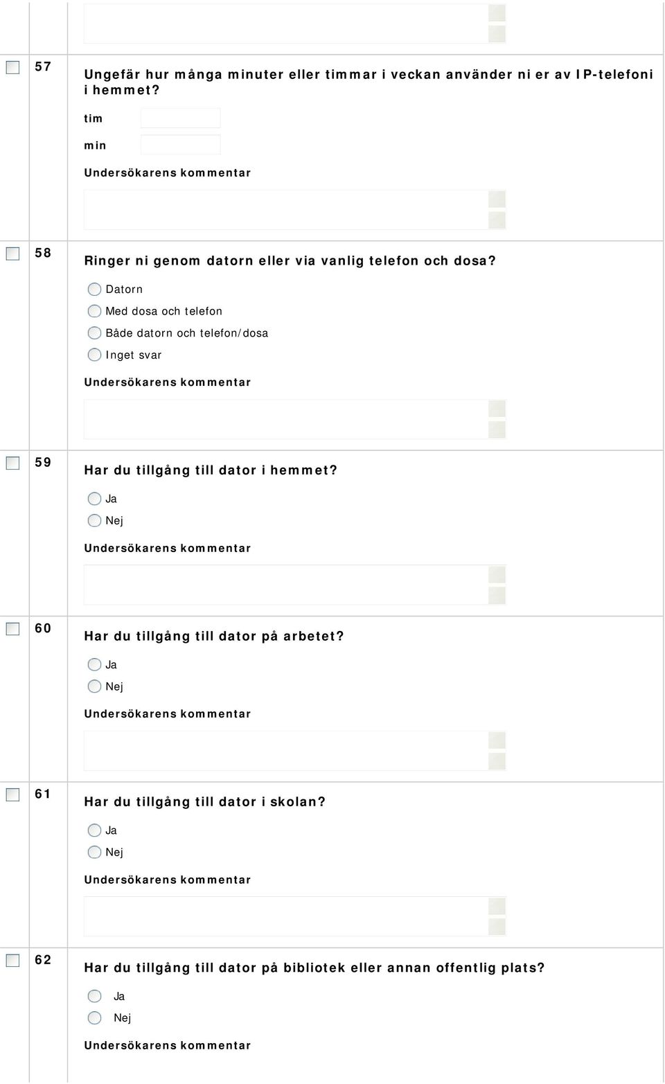 Datorn Med dosa och telefon Både datorn och telefon/dosa 59 Har du tillgång till dator i hemmet?