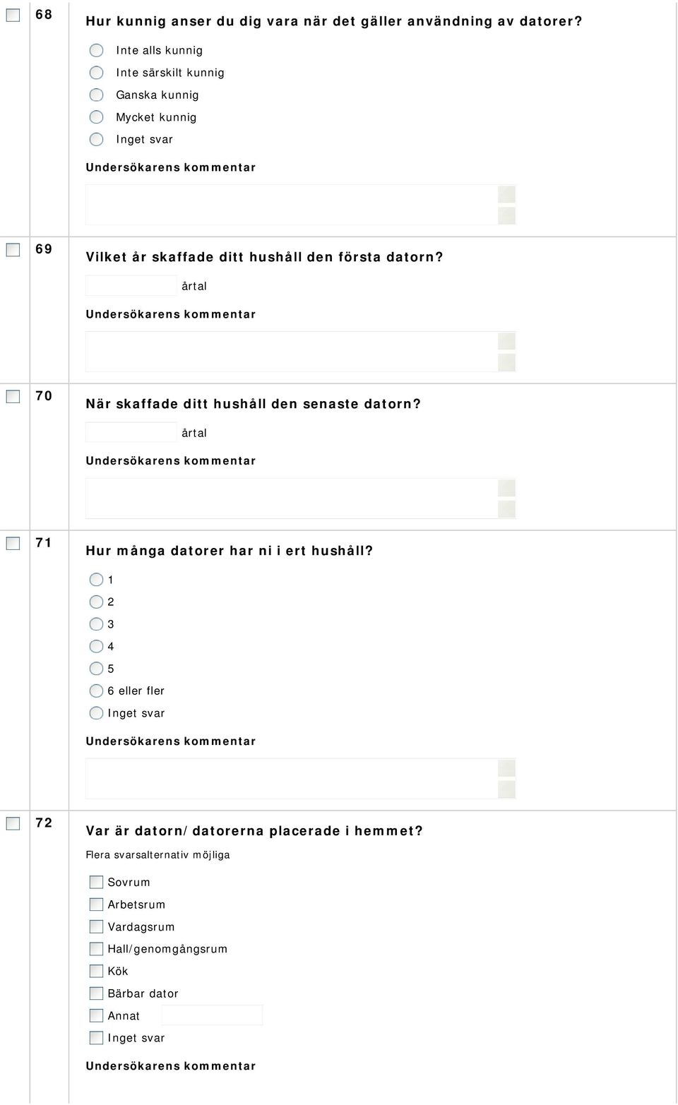 datorn? årtal 70 När skaffade ditt hushåll den senaste datorn? årtal 71 Hur många datorer har ni i ert hushåll?