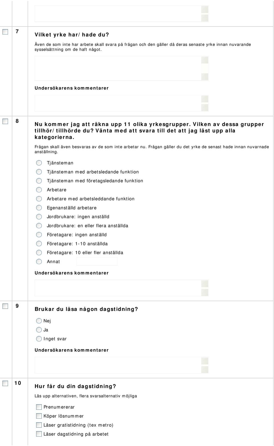 Frågan skall även besvaras av de som inte arbetar nu. Frågan gäller du det yrke de senast hade innan nuvarnade anställning.