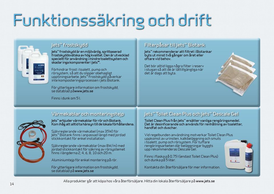 Filterpåsar till Jets Biotank Jets rekommenderar att filtret i Biotankar byts ut minst två gånger om året eller oftare vid behov.