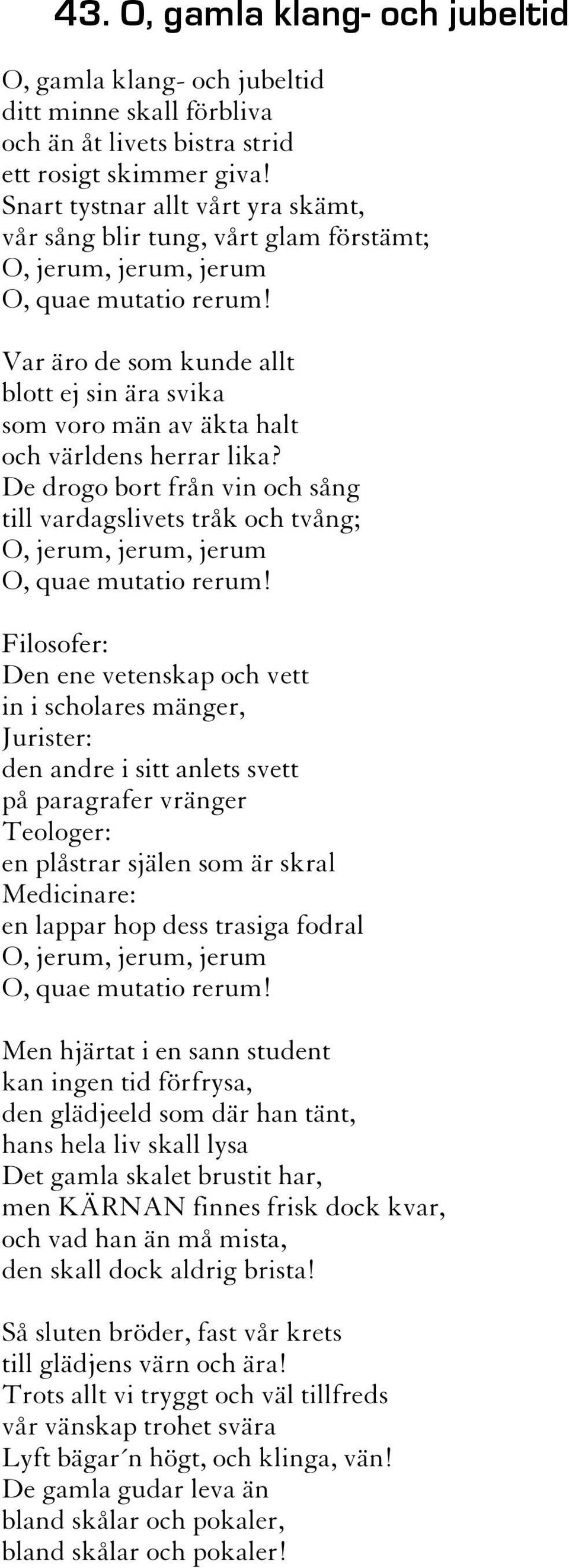 Var äro de som kunde allt blott ej sin ära svika som voro män av äkta halt och världens herrar lika?
