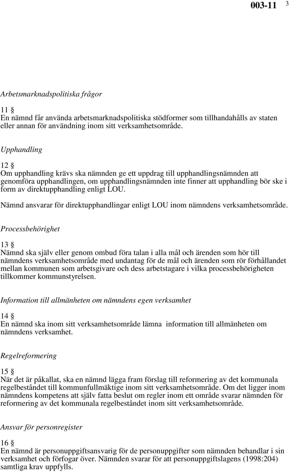 direktupphandling enligt LOU. Nämnd ansvarar för direktupphandlingar enligt LOU inom nämndens verksamhetsområde.