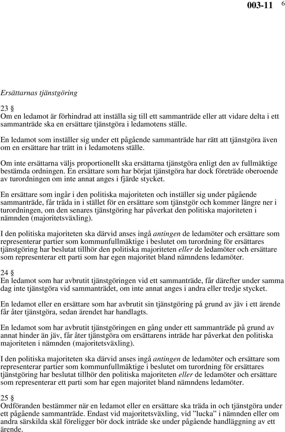 Om inte ersättarna väljs proportionellt ska ersättarna tjänstgöra enligt den av fullmäktige bestämda ordningen.