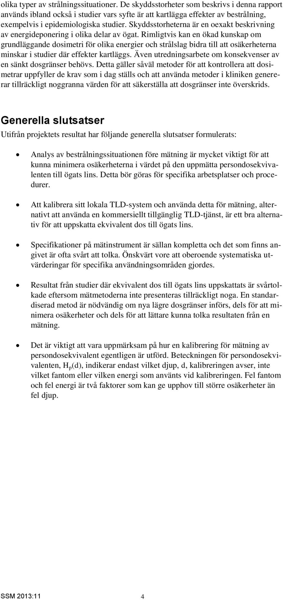 Skyddsstorheterna är en oexakt beskrivning av energideponering i olika delar av ögat.