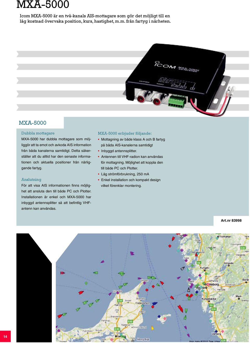 Detta säkerställer att du alltid har den senaste informationen och aktuella positioner från närliggande fartyg.