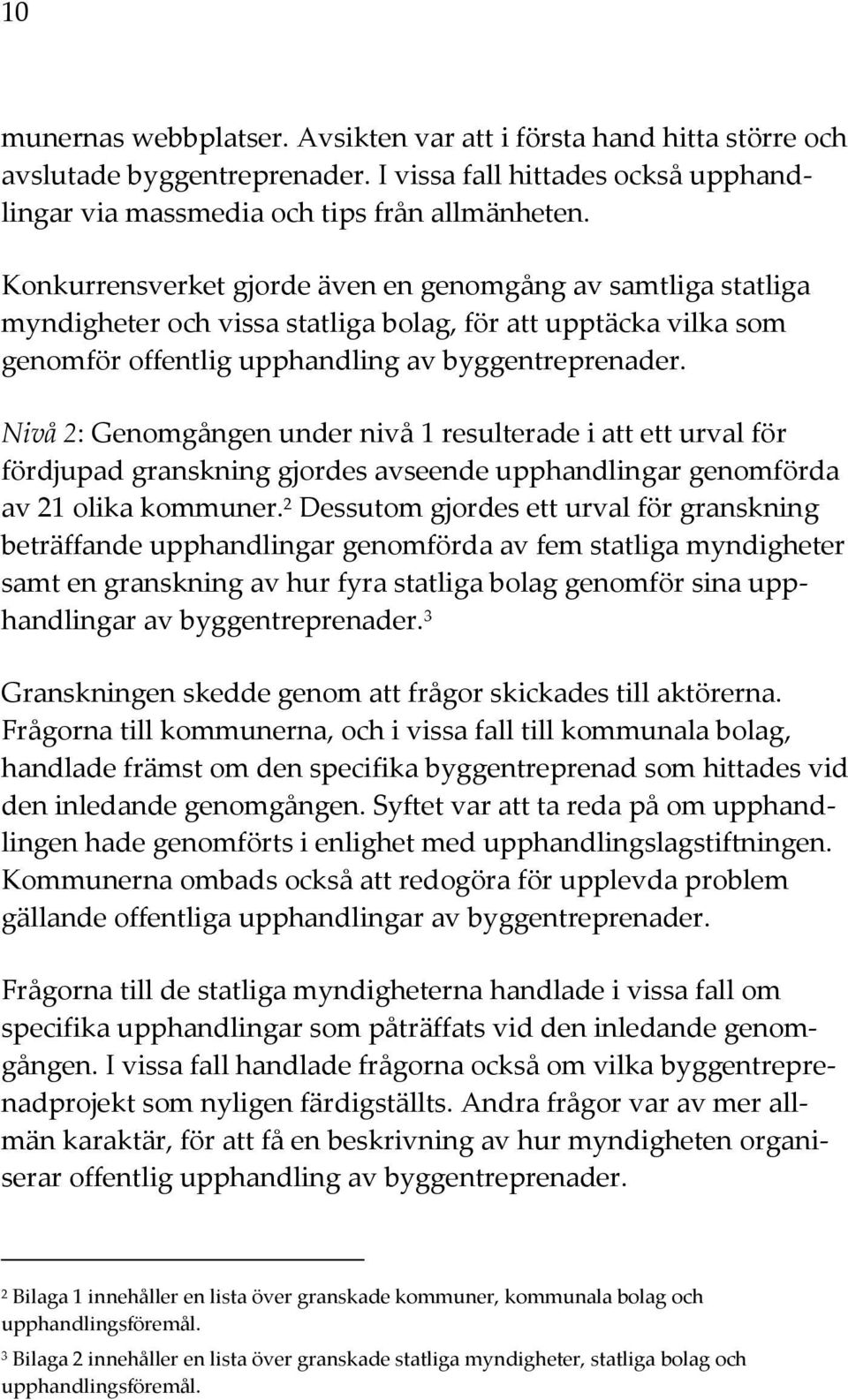 Nivå 2: Genomgången under nivå 1 resulterade i att ett urval för fördjupad granskning gjordes avseende upphandlingar genomförda av 21 olika kommuner.