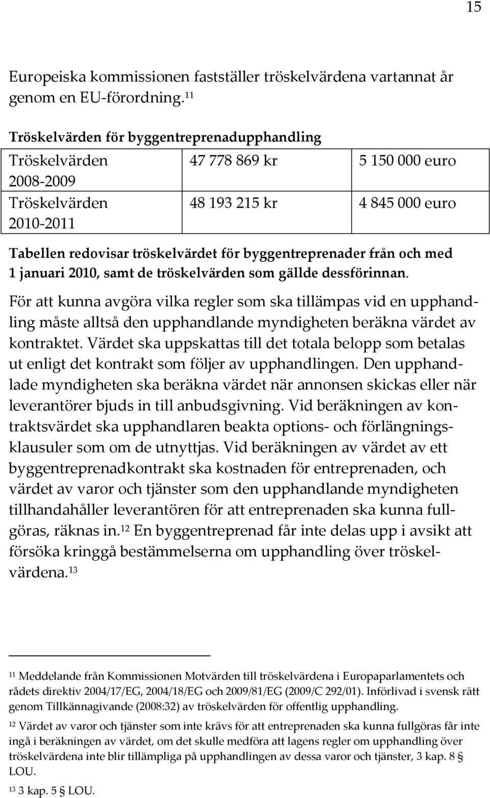 byggentreprenader från och med 1 januari 2010, samt de tröskelvärden som gällde dessförinnan.