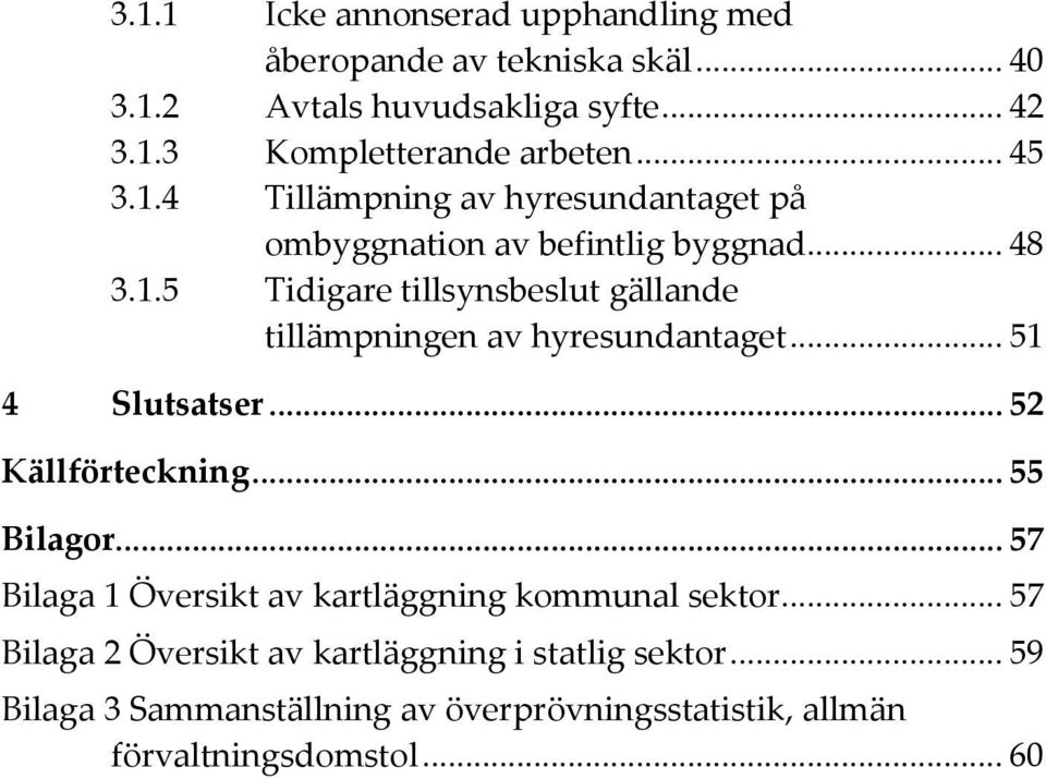 .. 51 4 Slutsatser... 52 Källförteckning... 55 Bilagor... 57 Bilaga 1 Översikt av kartläggning kommunal sektor.