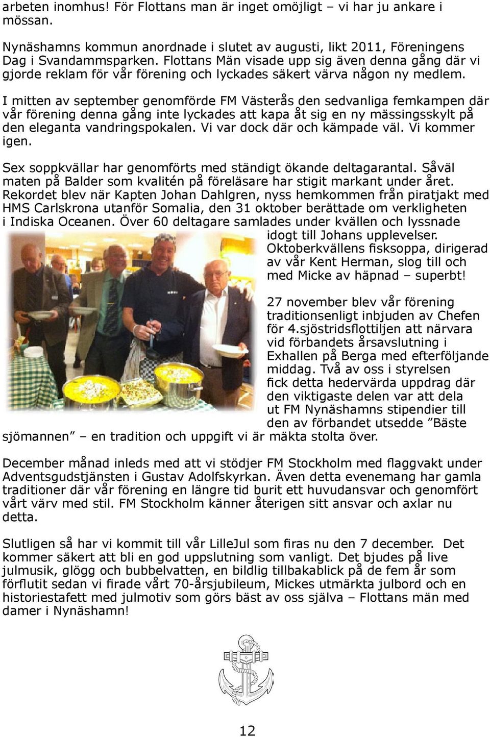 I mitten av september genomförde FM Västerås den sedvanliga femkampen där vår förening denna gång inte lyckades att kapa åt sig en ny mässingsskylt på den eleganta vandringspokalen.