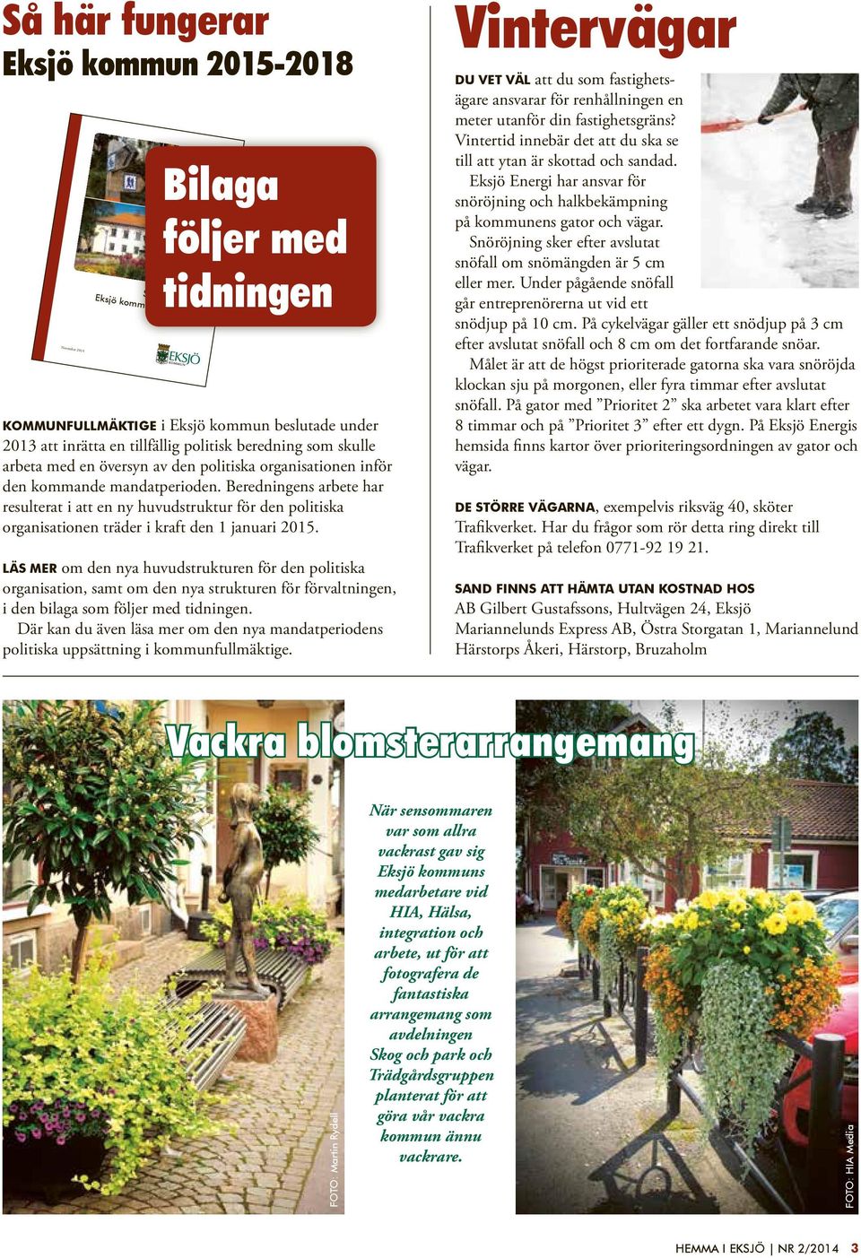 Beredningens arbete har resulterat i att en ny huvudstruktur för den politiska organisationen träder i kraft den 1 januari 2015.