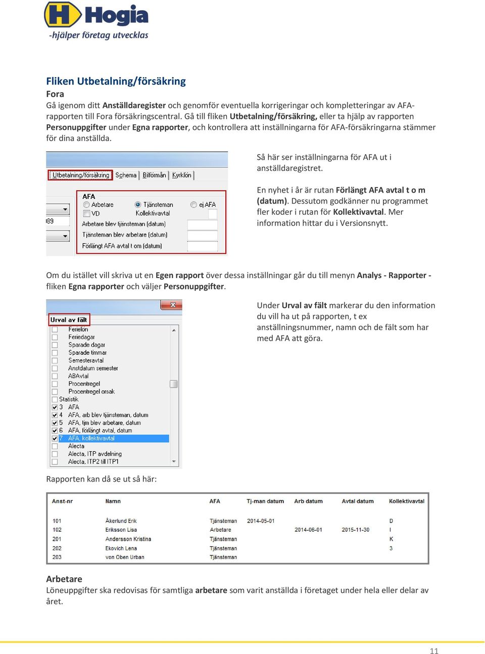 Så här ser inställningarna för AFA ut i anställdaregistret. En nyhet i år är rutan Förlängt AFA avtal t o m (datum). Dessutom godkänner nu programmet fler koder i rutan för Kollektivavtal.