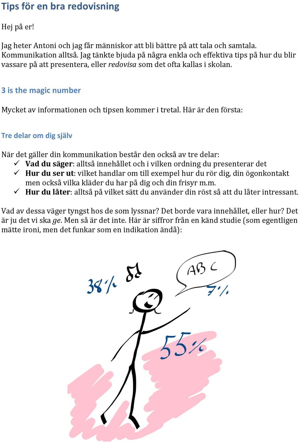 3 is the magic number Mycket av informationen och tipsen kommer i tretal.