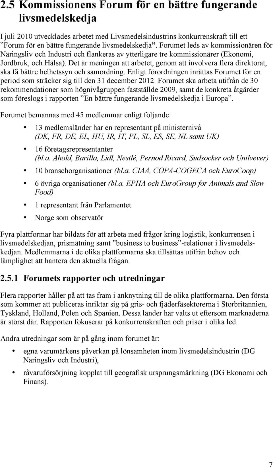Det är meningen att arbetet, genom att involvera flera direktorat, ska få bättre helhetssyn och samordning.