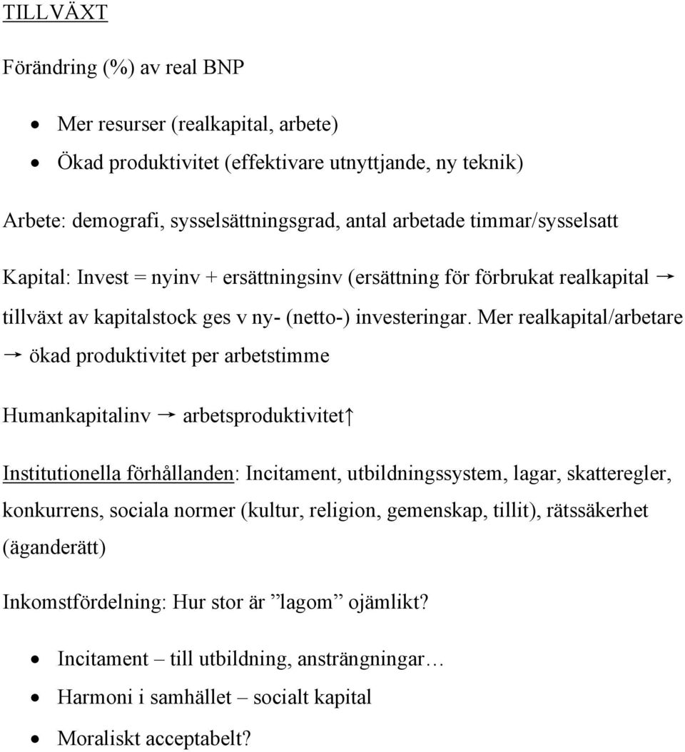 Mer realkapital/arbetare ökad produktivitet per arbetstimme Humankapitalinv arbetsproduktivitet Institutionella förhållanden: Incitament, utbildningssystem, lagar, skatteregler,