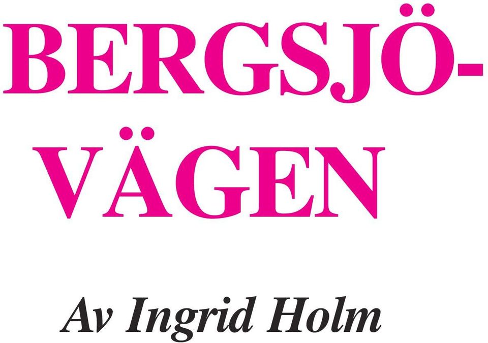 BERGSJÖ- VÄGEN. Av Ingrid Holm - PDF Gratis nedladdning